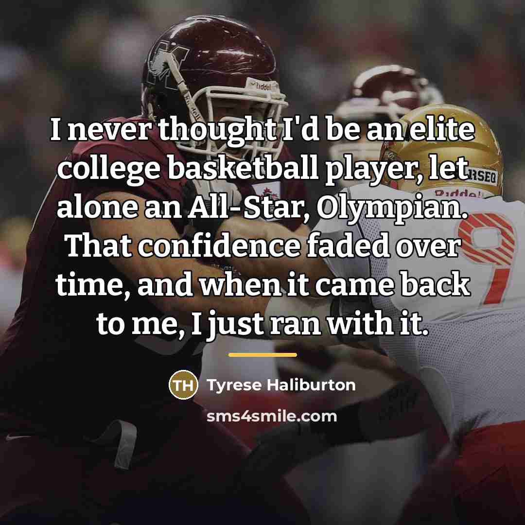 “I never thought I'd be an elite college basketball player,…” quote by Tyrese Haliburton