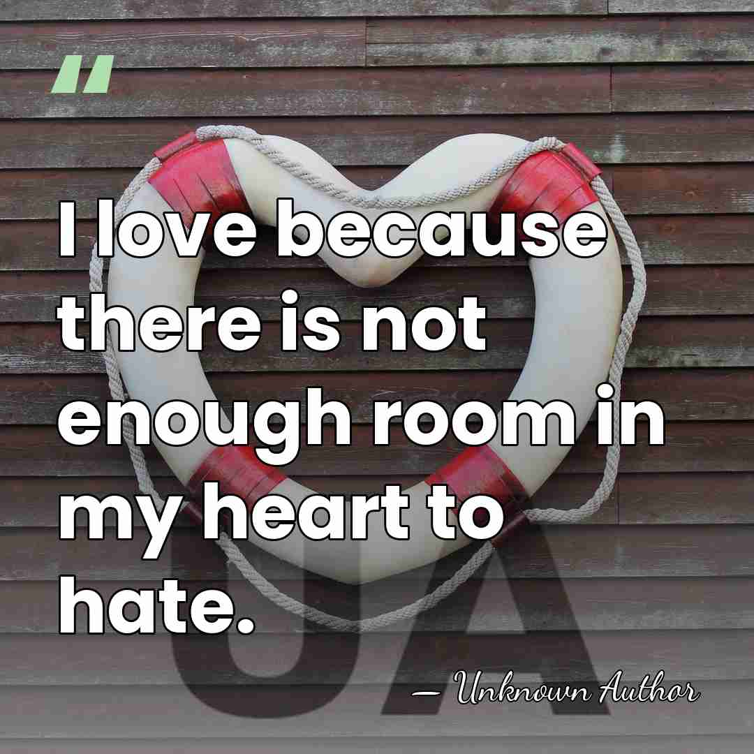 I love because there is not enough room in my heart to&hellip; - Rena Kornreich Gelissen