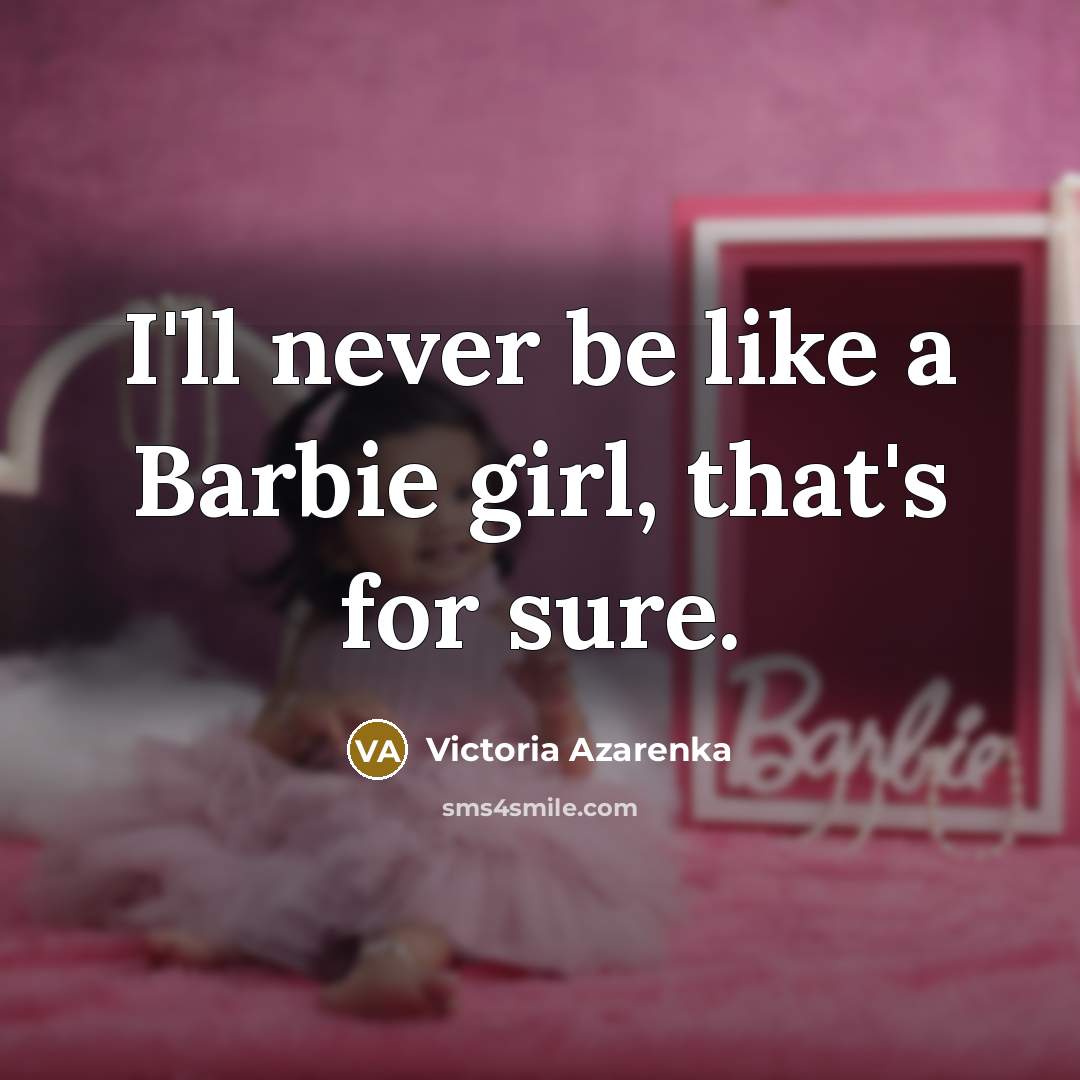 “I'll never be like a Barbie girl, that's for sure.…” quote by Victoria Azarenka