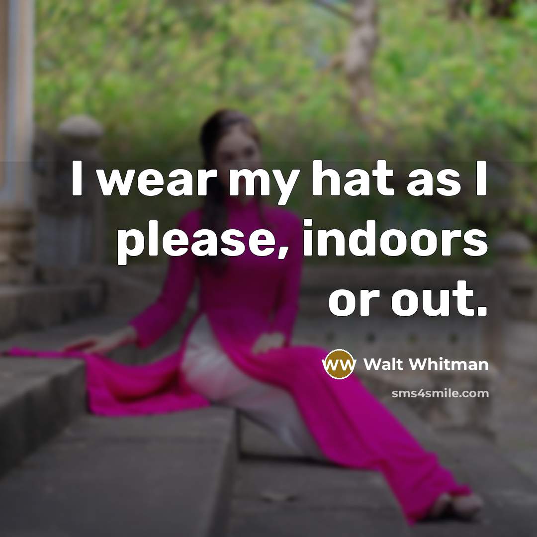 “I wear my hat as I please, indoors or out.…” quote by Walt Whitman