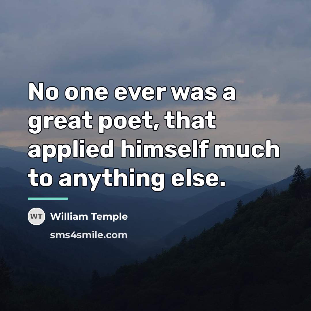 “No one ever was a great poet, that applied himself…” quote by William Temple