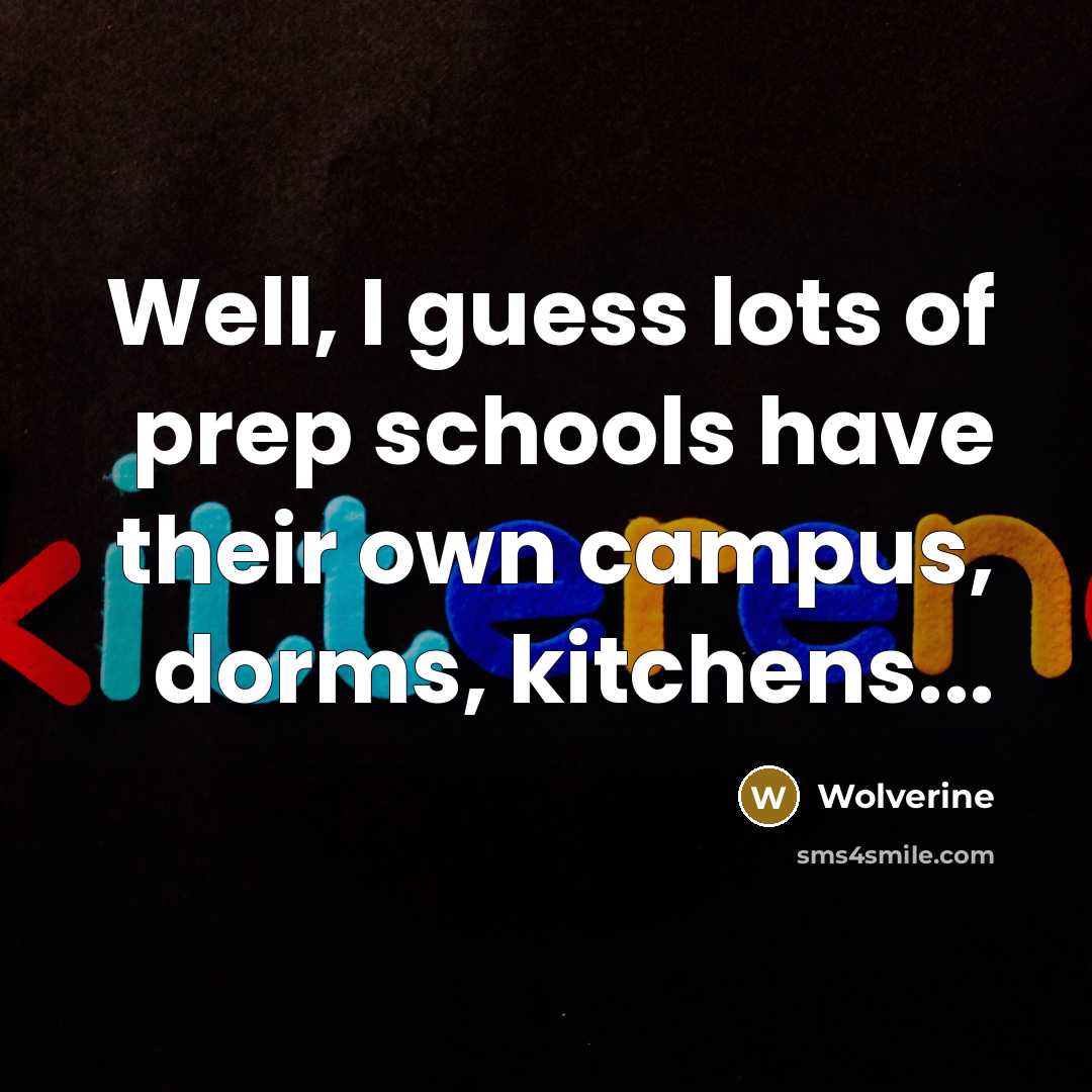 “Well, I guess lots of prep schools have their own…” quote by Wolverine
