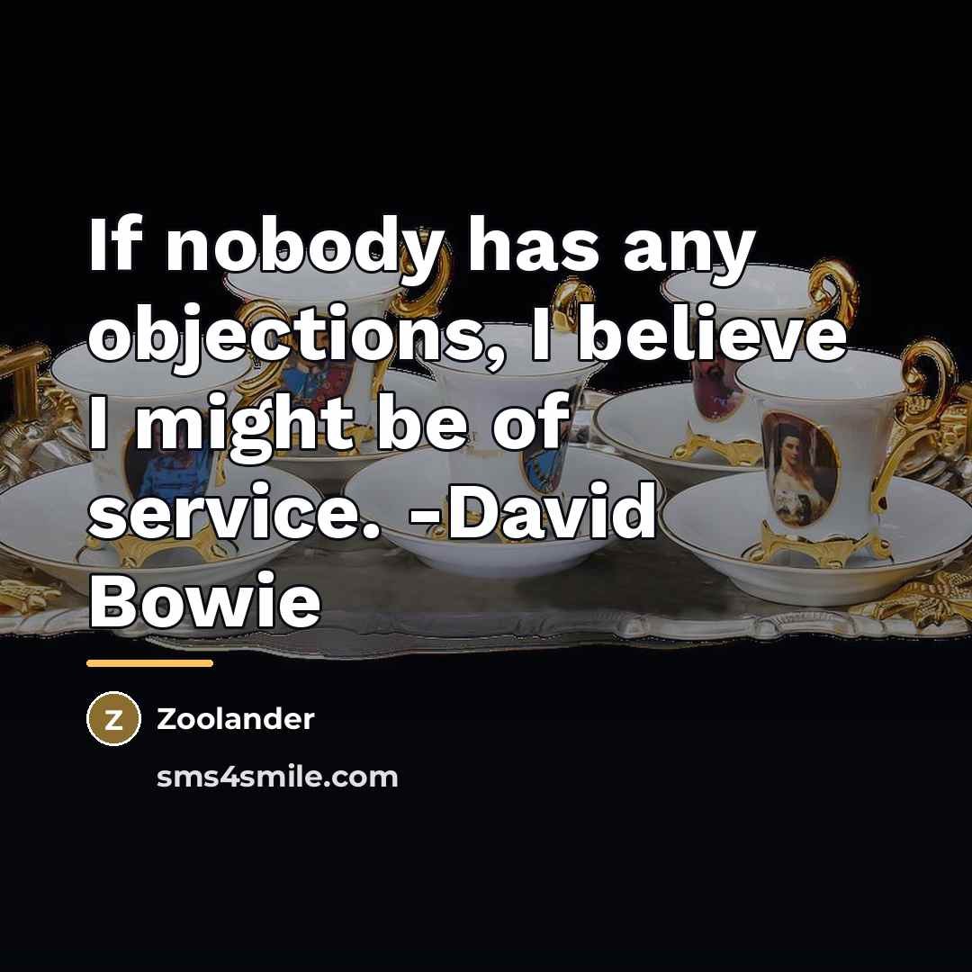 “If nobody has any objections, I believe I might be…” quote by Zoolander