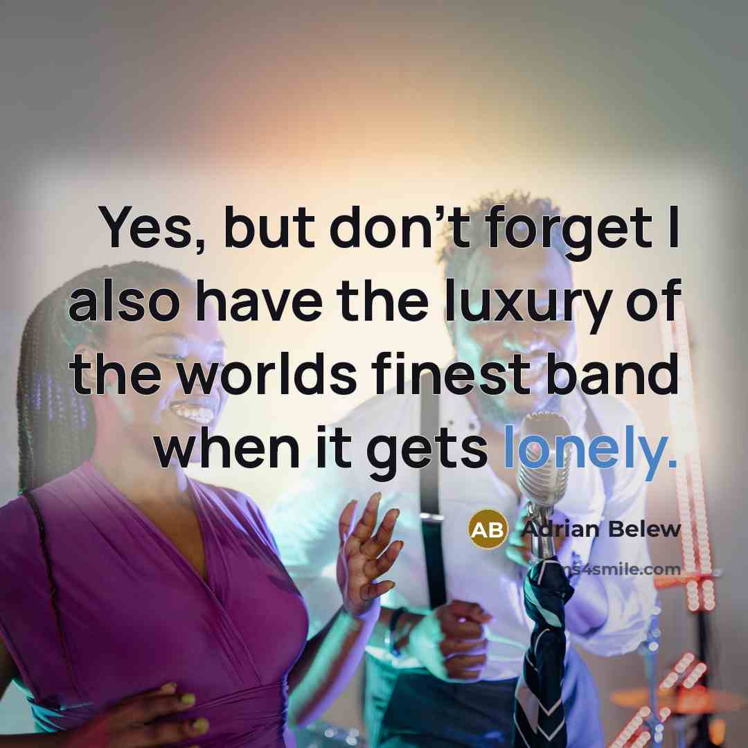 “Yes, but don't forget I also have the luxury of…” quote by Adrian Belew