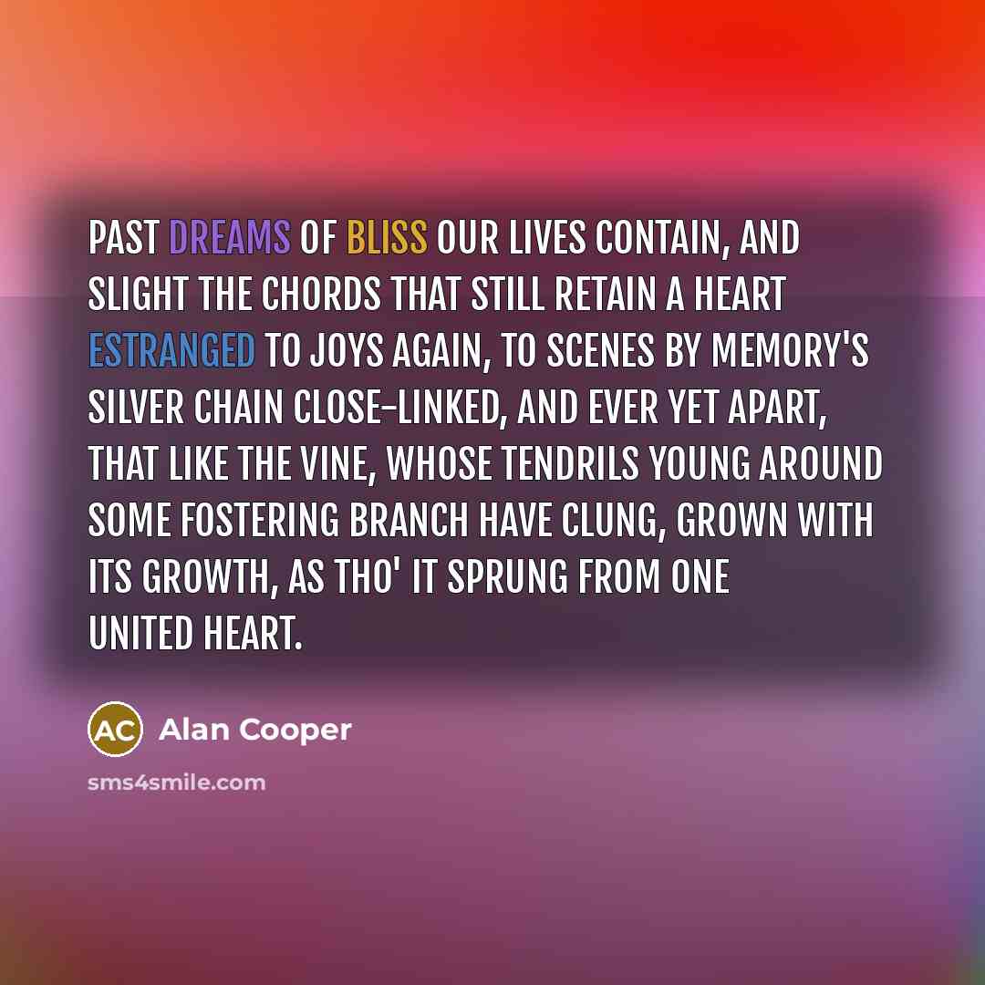 “Past dreams of bliss our lives contain, And slight the…” quote by Alan Cooper