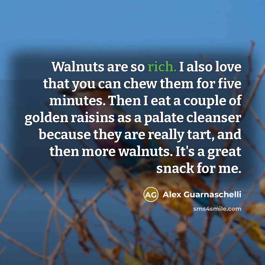 “Walnuts are so rich. I also love that you can…” quote by Alex Guarnaschelli