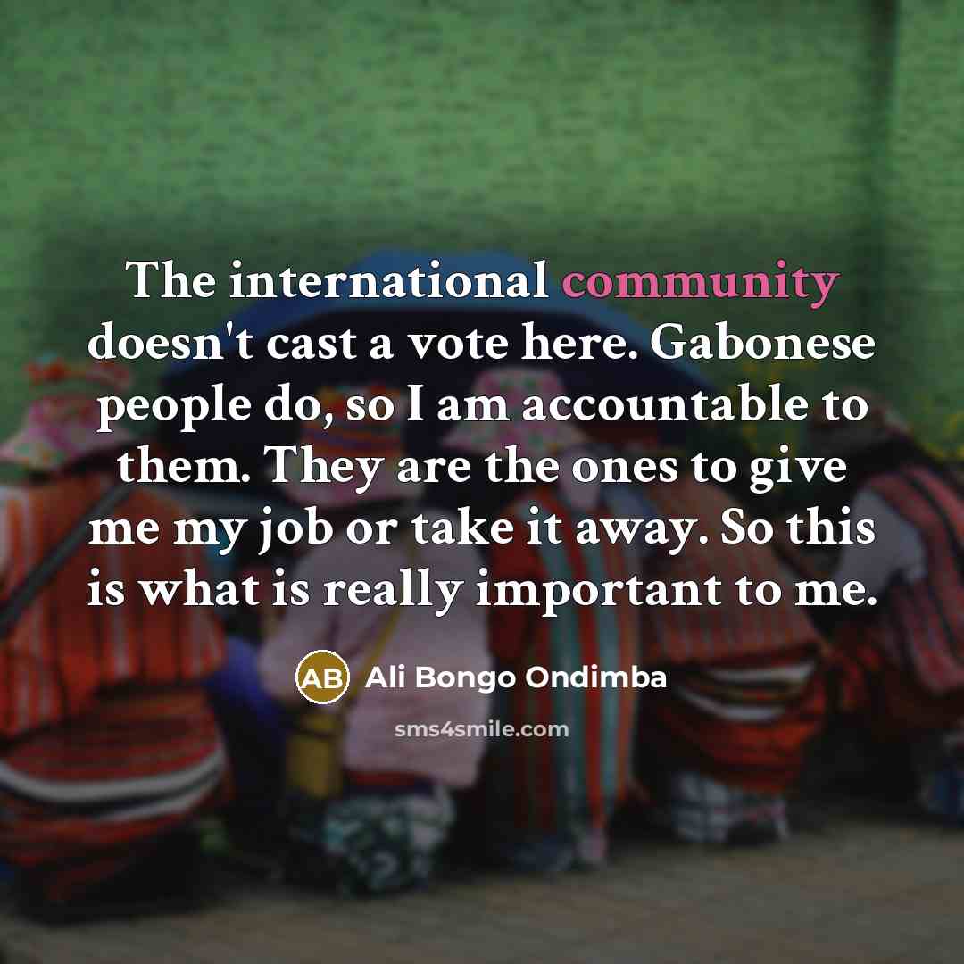 “The international community doesn't cast a vote here. Gabonese people…” quote by Ali Bongo Ondimba