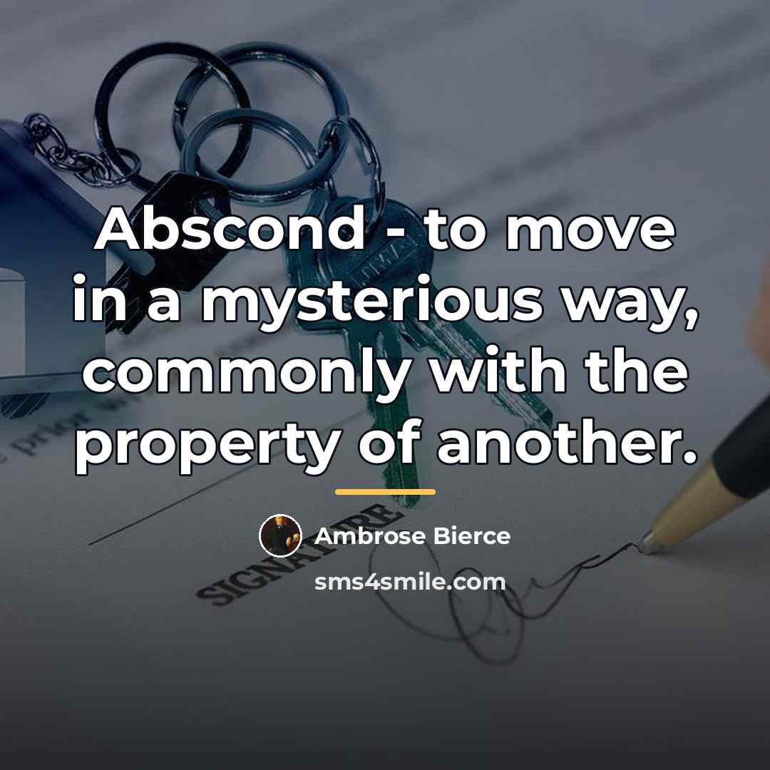 “Abscond - to move in a mysterious way, commonly with…” quote by Ambrose Bierce