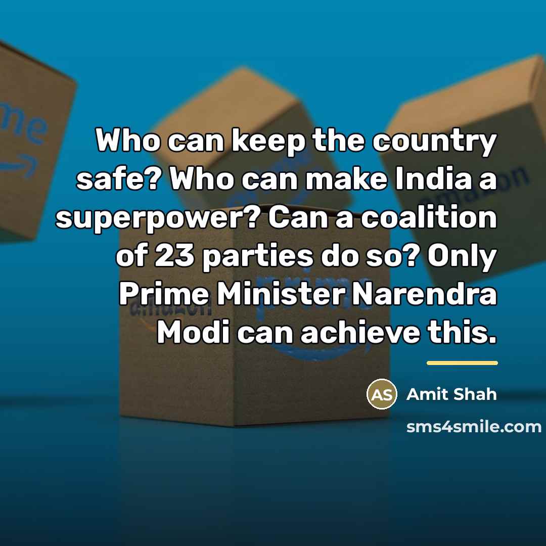“Who can keep the country safe? Who can make India…” quote by Amit Shah