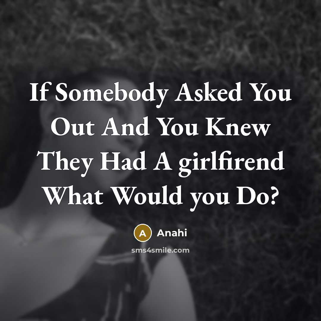 “If Somebody Asked You Out And You Knew They Had…” quote by Anahi