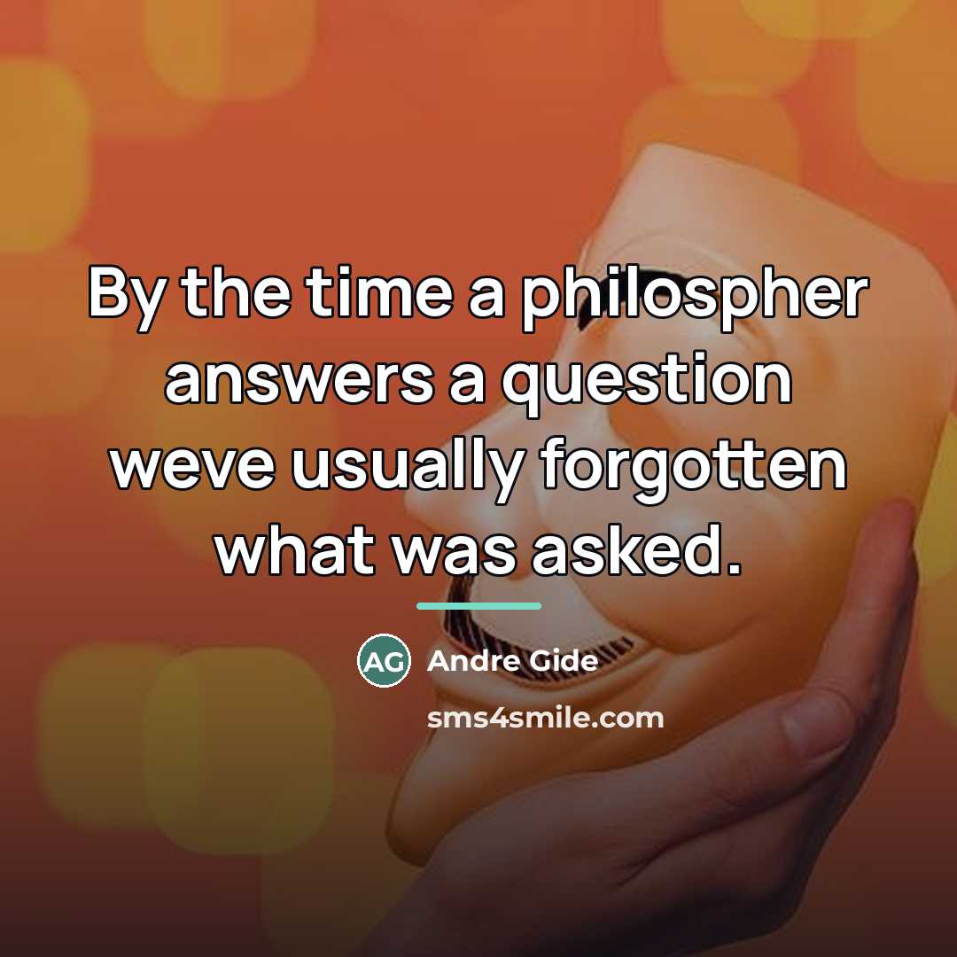 “By the time a philospher answers a question weve usually…” quote by Andre Gide