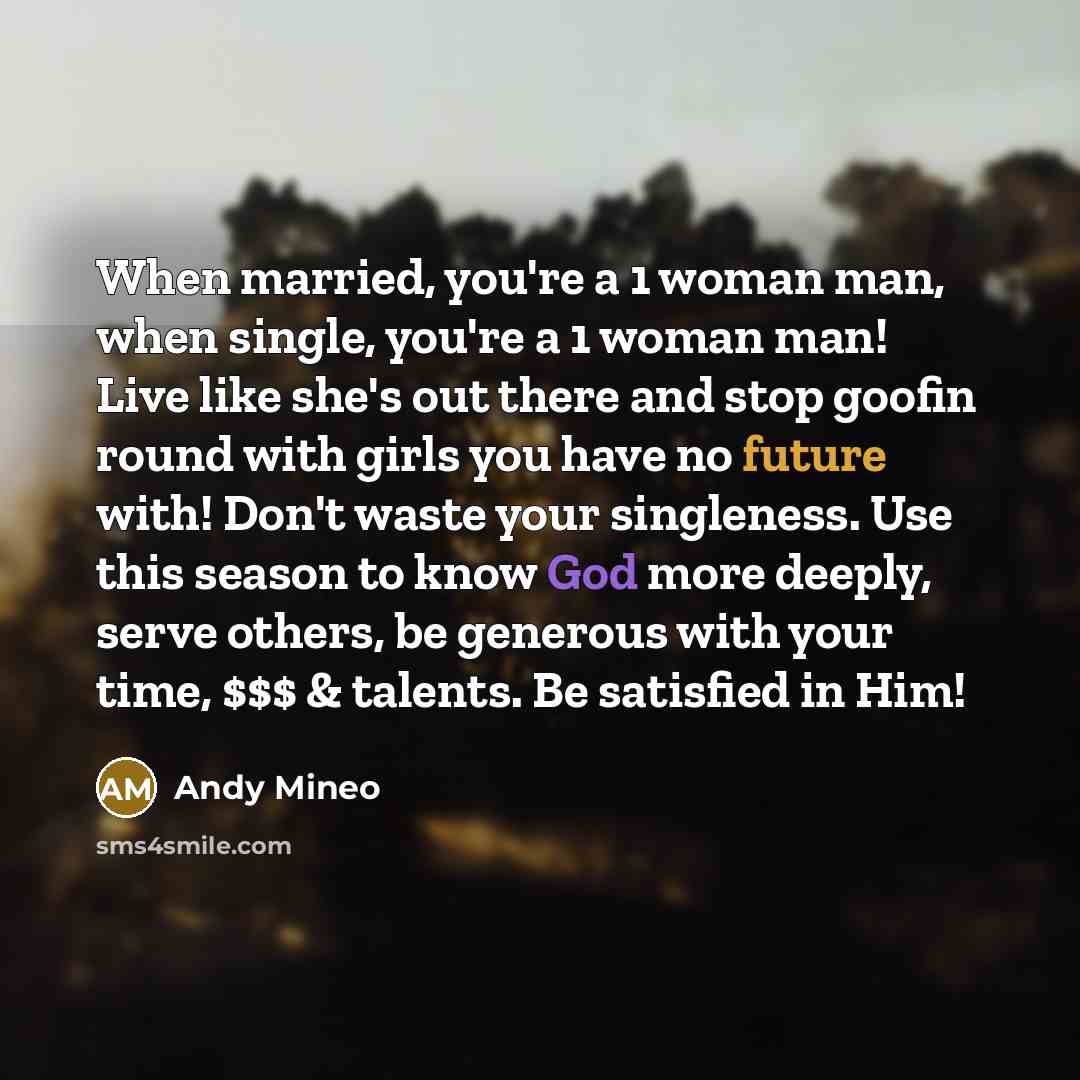 “When married, you're a 1 woman man, when single, you're…” quote by Andy Mineo