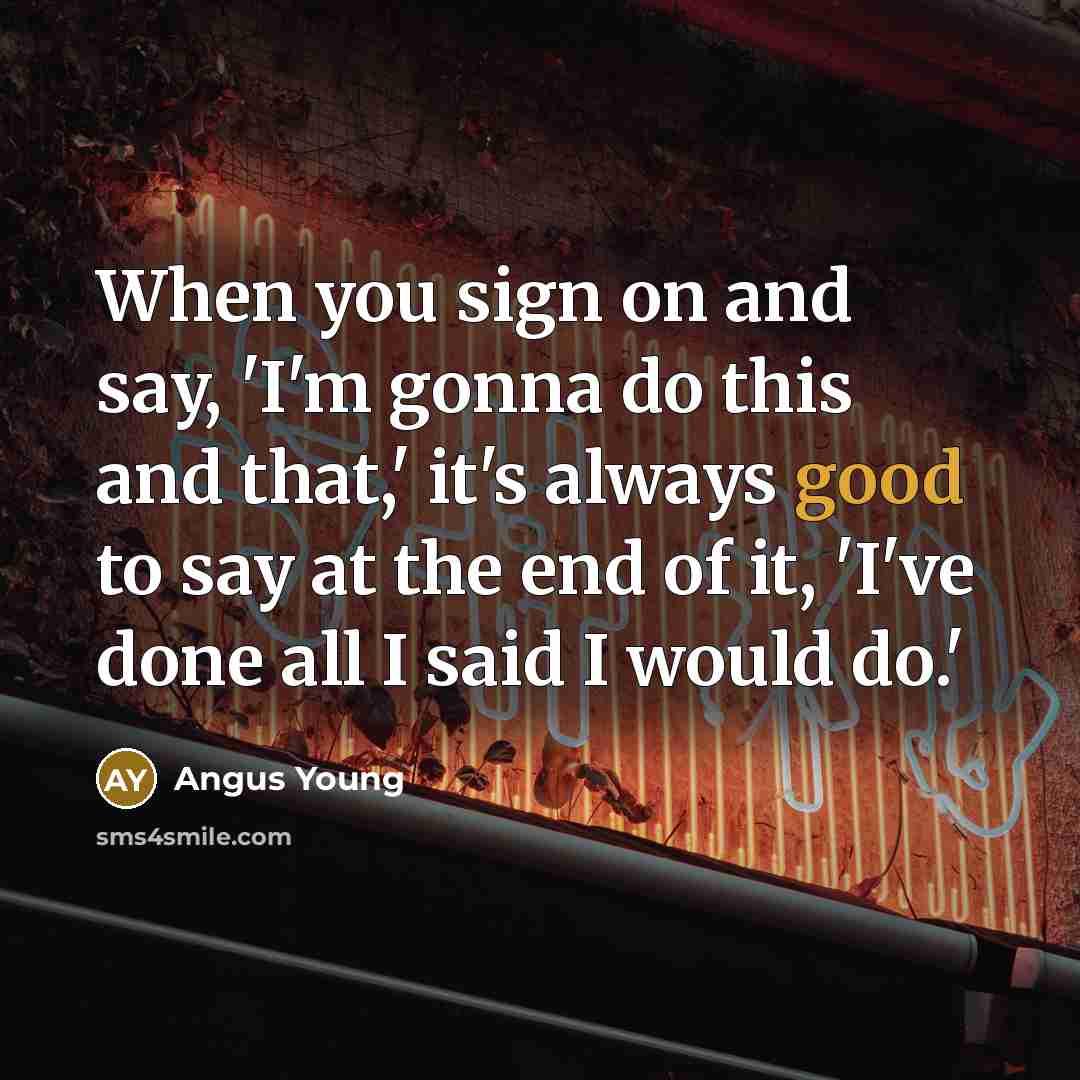 “When you sign on and say, 'I'm gonna do this…” quote by Angus Young
