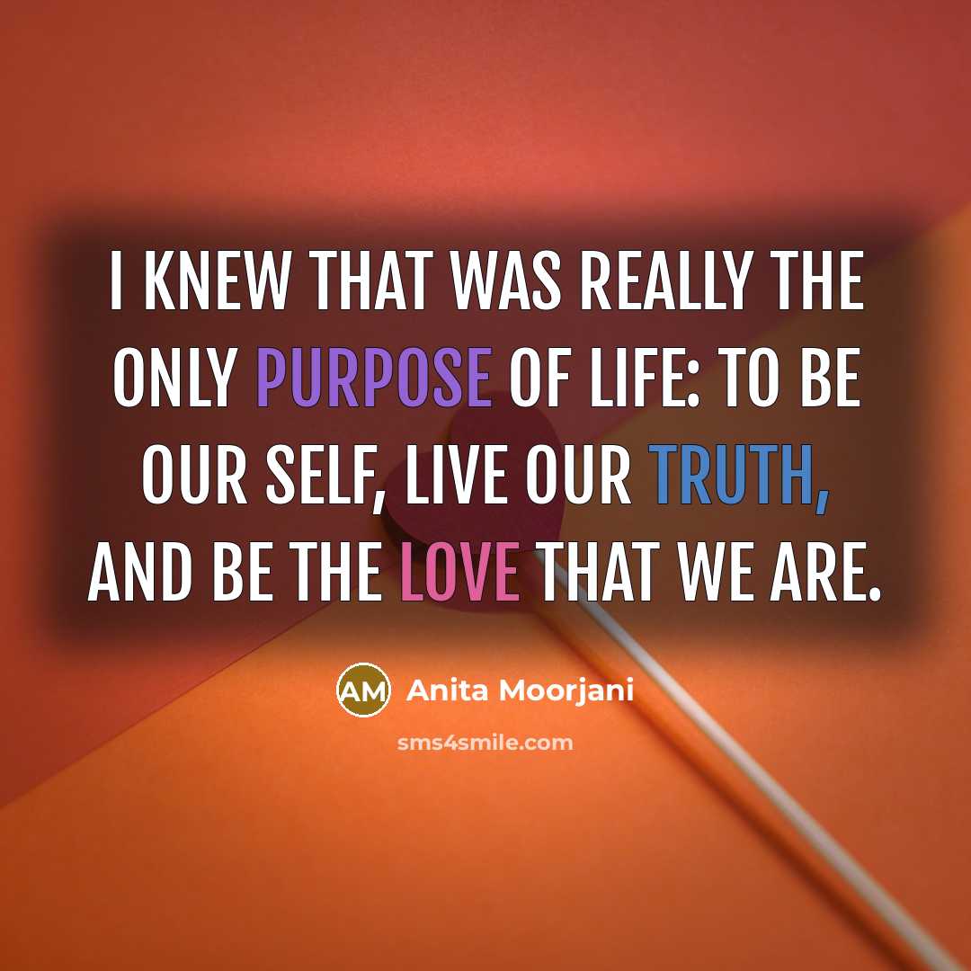 “I knew that was really the only purpose of life:…” quote by Anita Moorjani