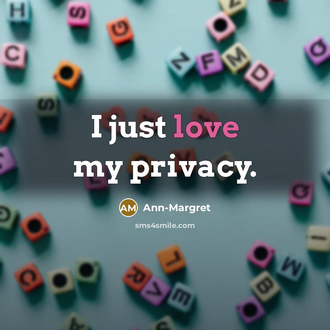 “I just love my privacy.…” quote by Ann-Margret