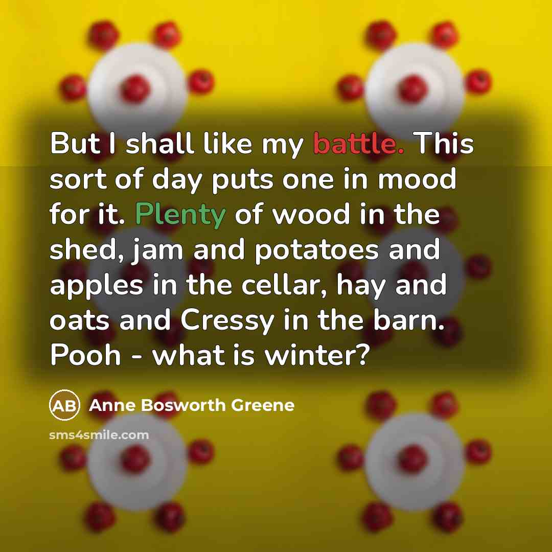 “But I shall like my battle. This sort of day…” quote by Anne Bosworth Greene