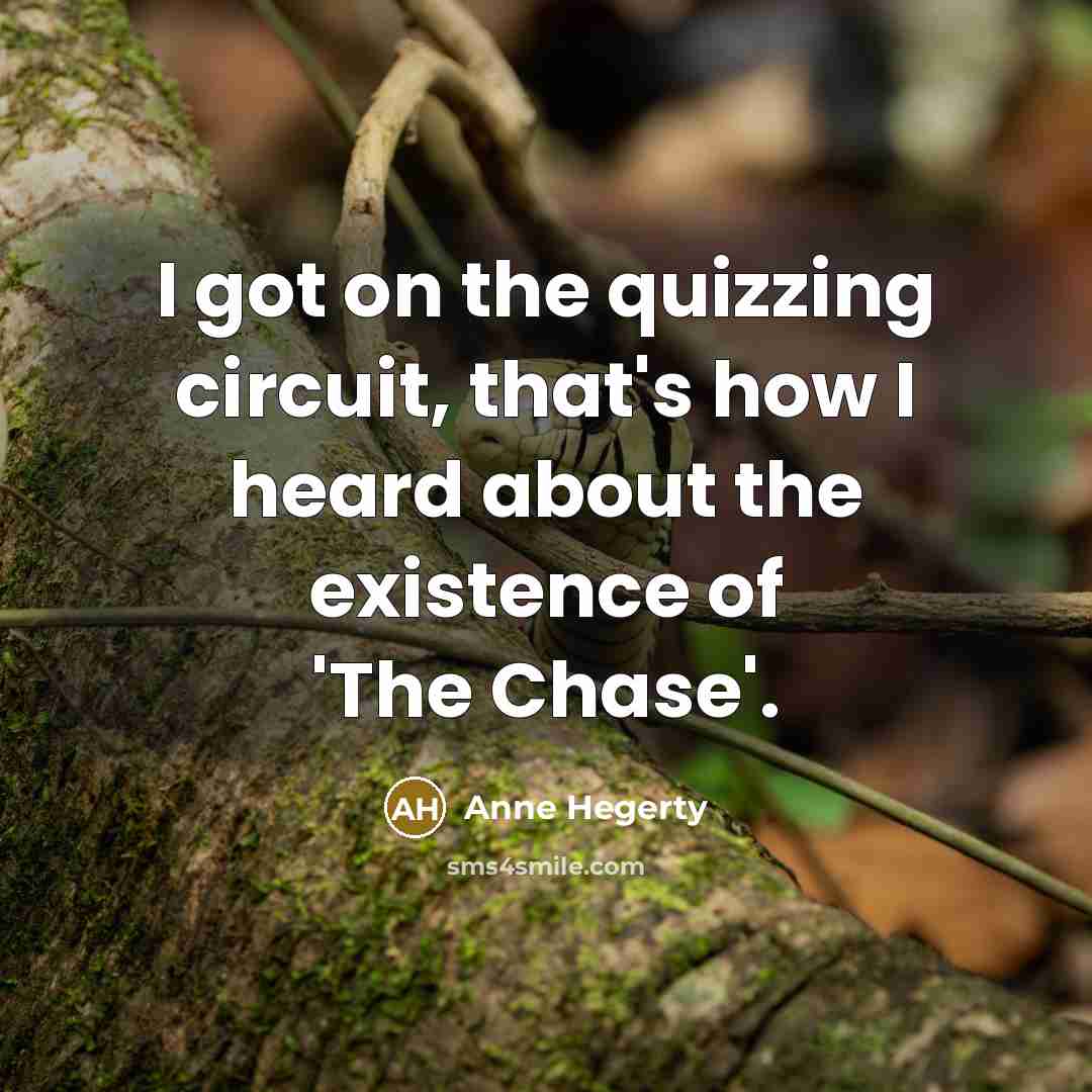 “I got on the quizzing circuit, that's how I heard…” quote by Anne Hegerty