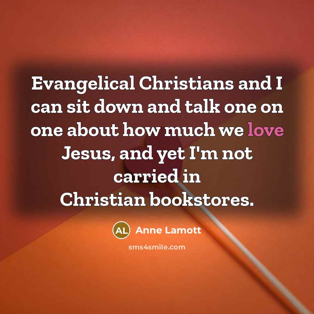 “Evangelical Christians and I can sit down and talk one…” quote by Anne Lamott