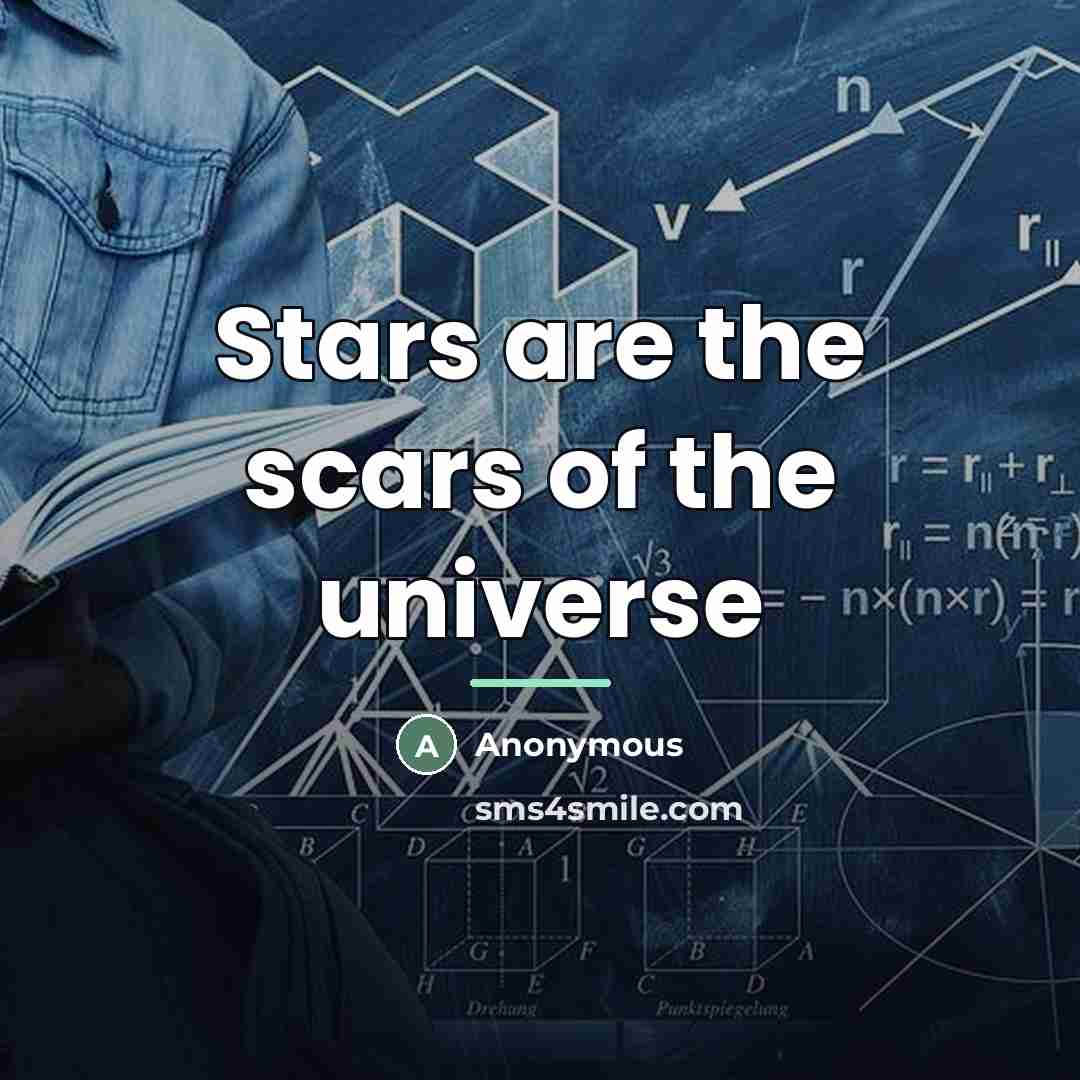 “Stars are the scars of the universe…” quote by Anonymous