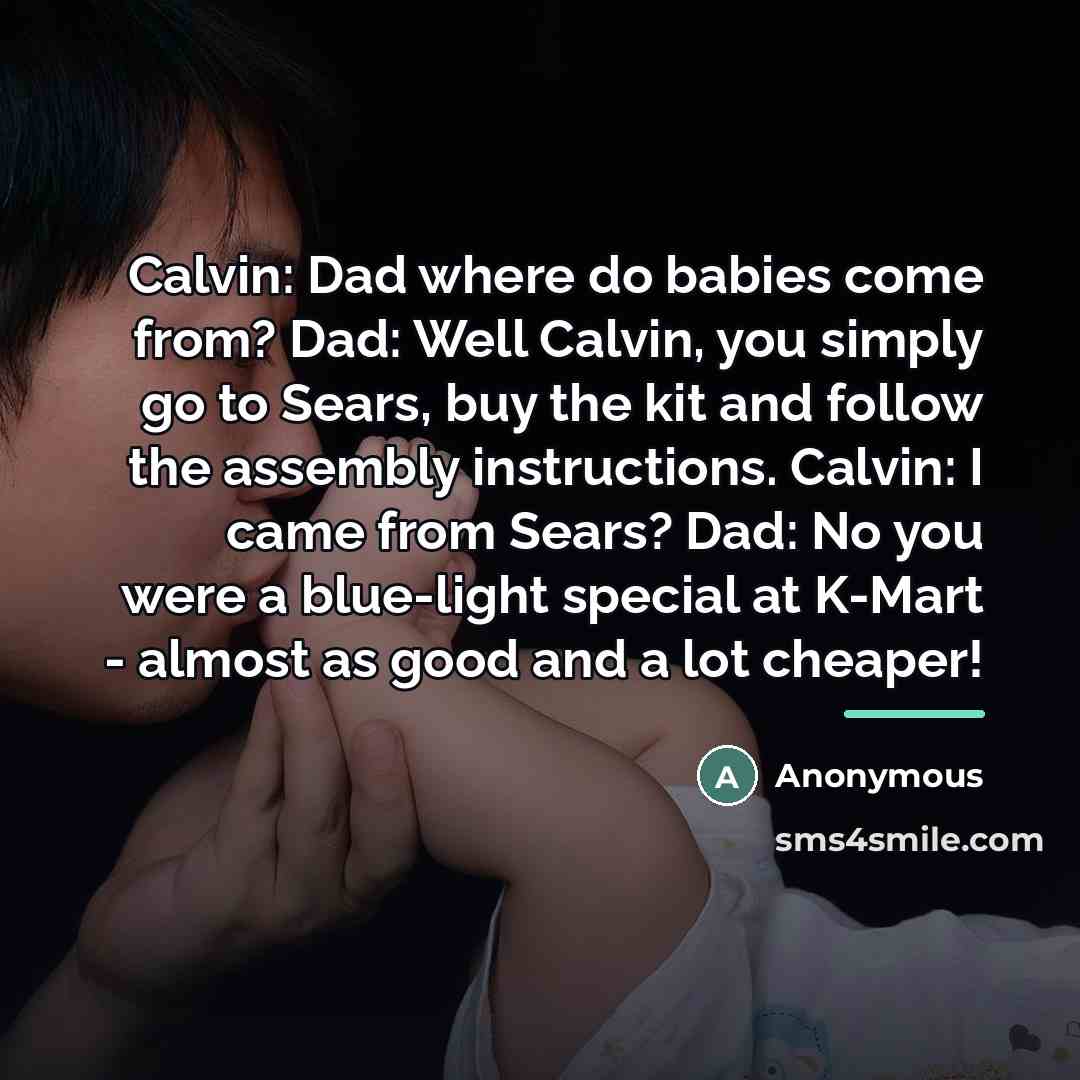 “Calvin: Dad where do babies come from? Dad: Well Calvin,…” quote by Anonymous