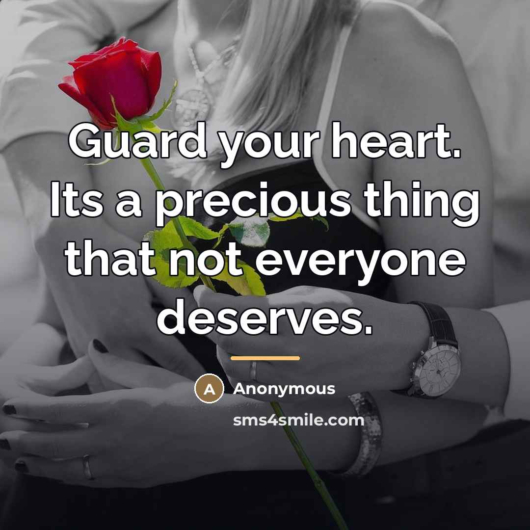 “Guard your heart. Its a precious thing that not everyone…” quote by Anonymous