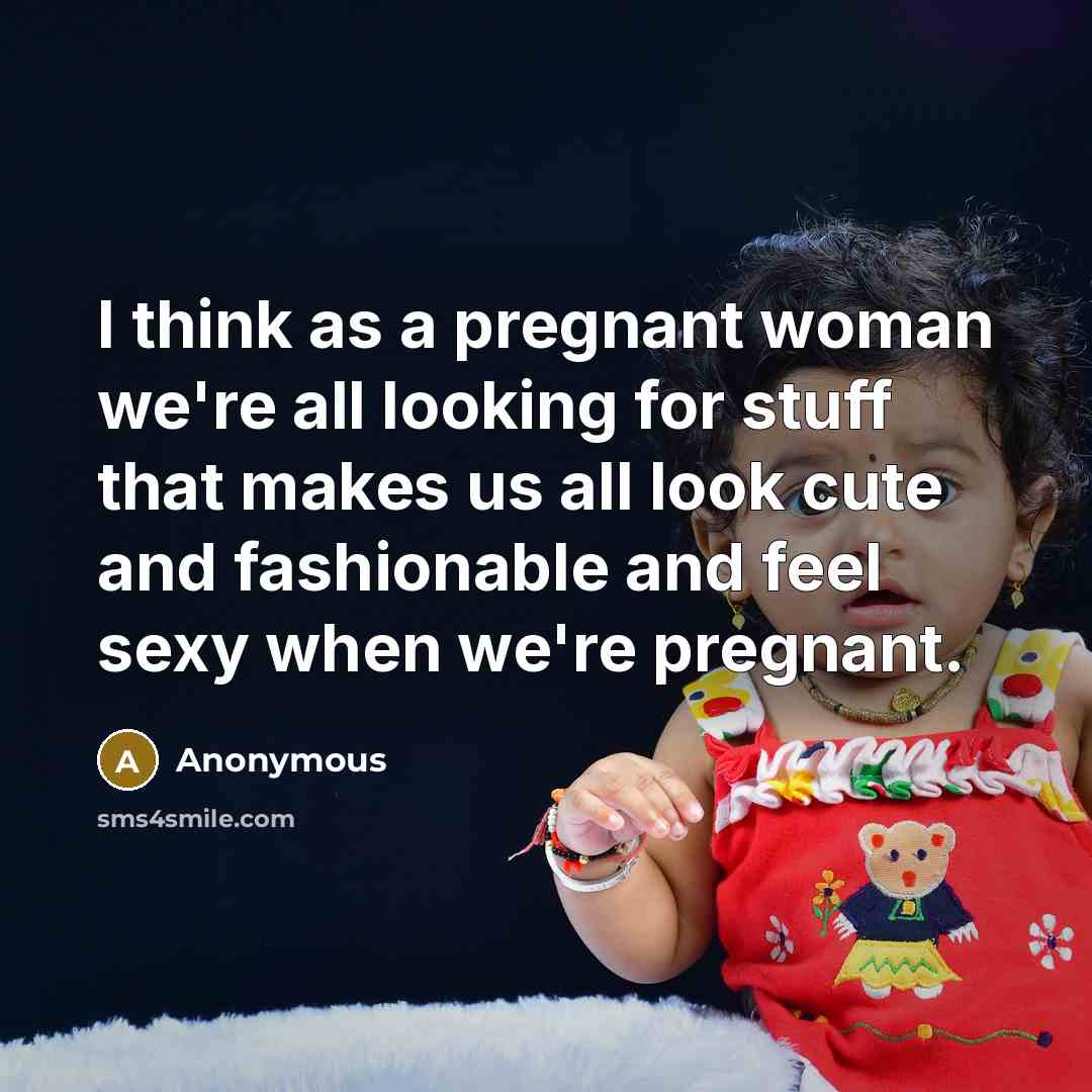 “I think as a pregnant woman we're all looking for…” quote by Anonymous
