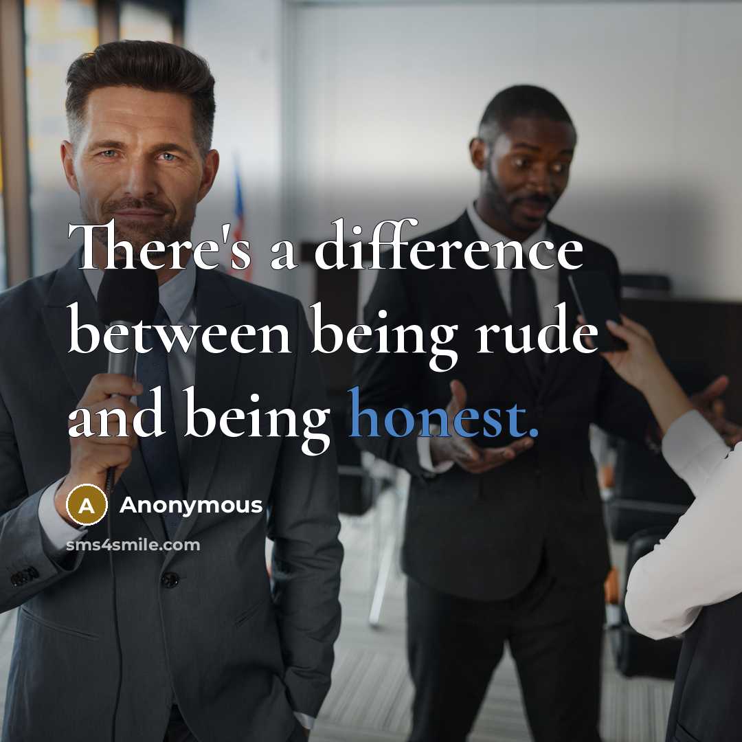 “There's a difference between being rude and being honest.” quote by Anonymous