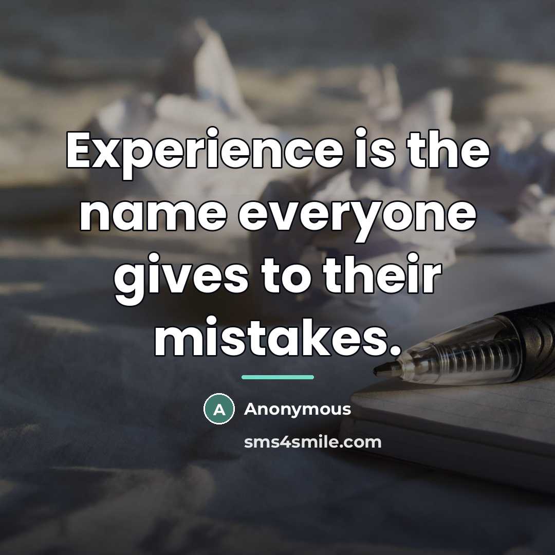 “Experience is the name everyone gives to their mistakes.…” quote by Anonymous