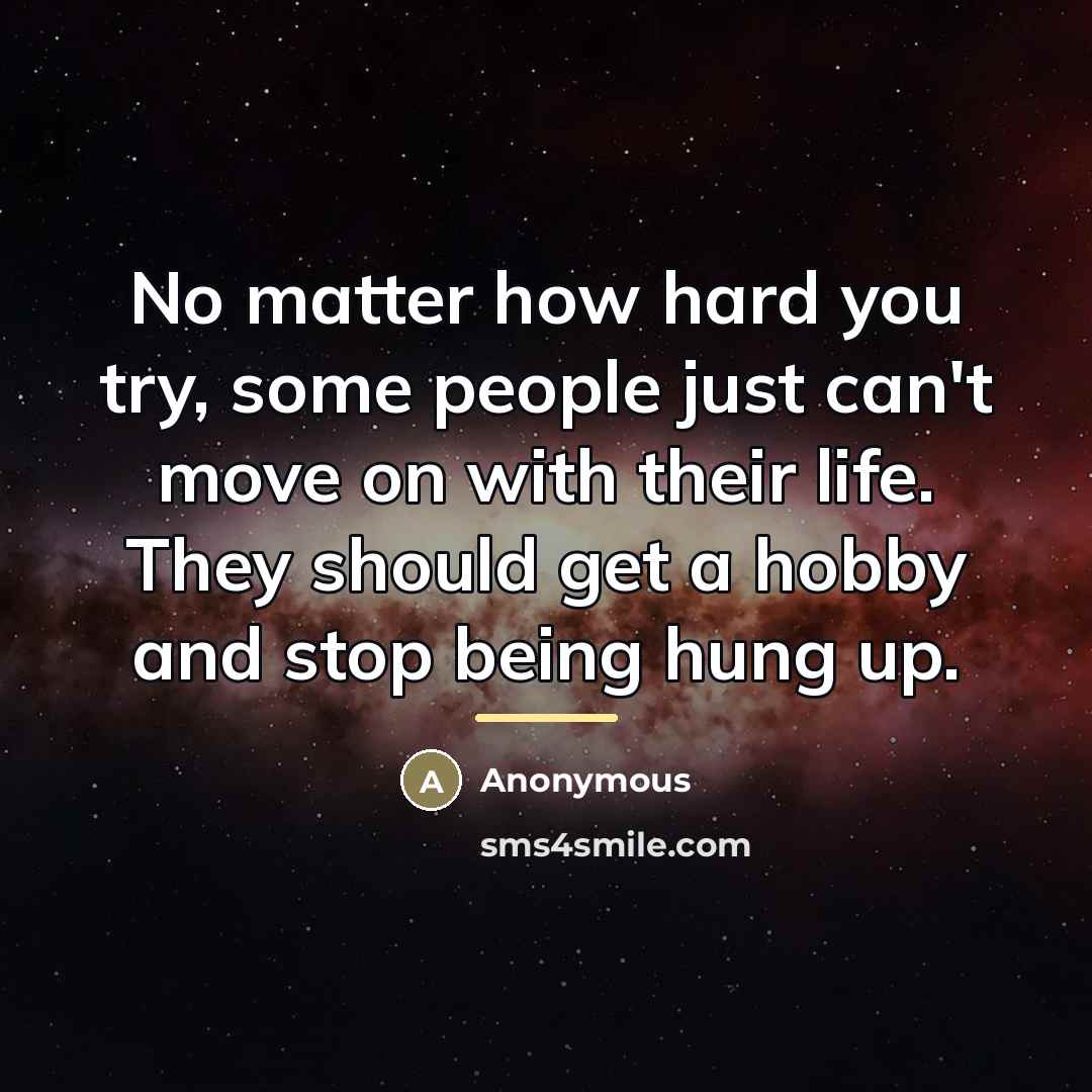 “No matter how hard you try, some people just can't…” quote by Anonymous