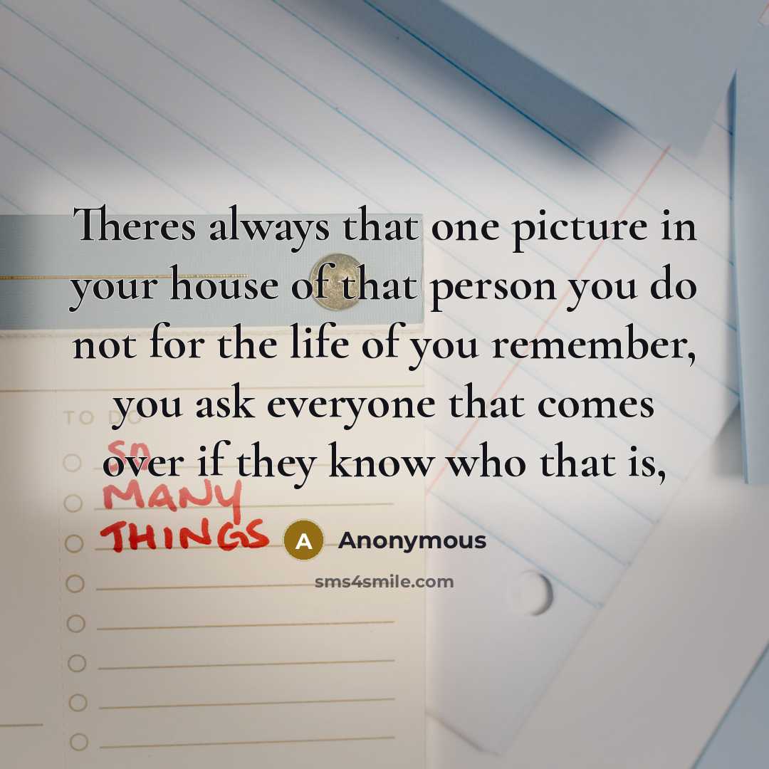 “Theres always that one picture in your house of that…” quote by Anonymous
