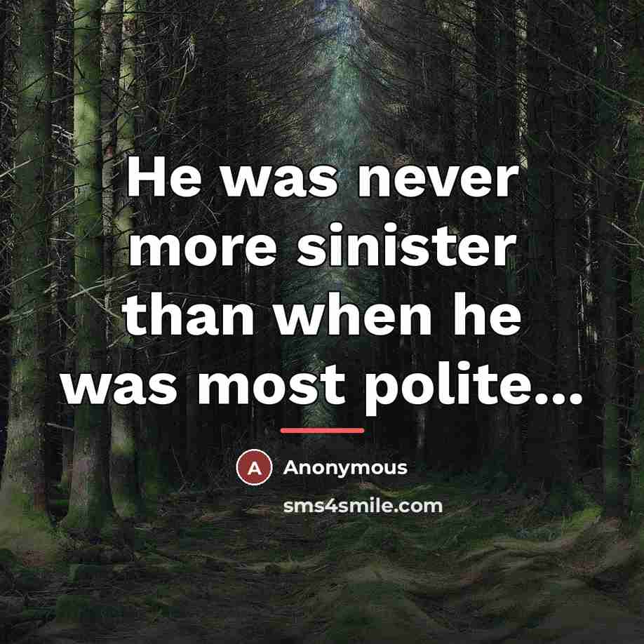 “He was never more sinister than when he was most…” quote by Anonymous