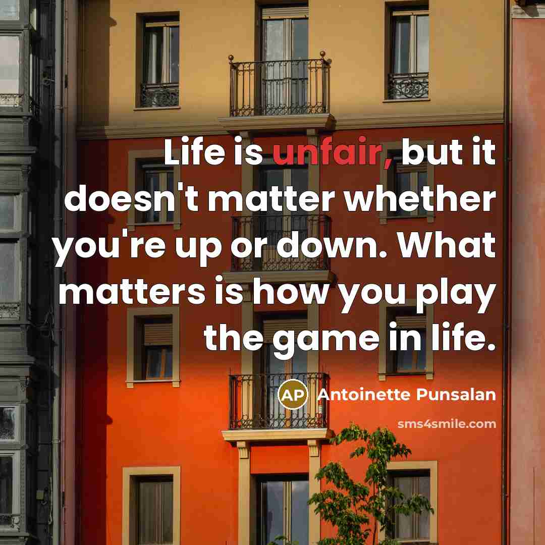 “Life is unfair, but it doesn't matter whether you're up…” quote by Antoinette Punsalan