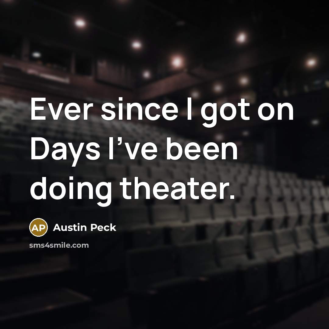 “Ever since I got on Days I've been doing theater.…” quote by Austin Peck