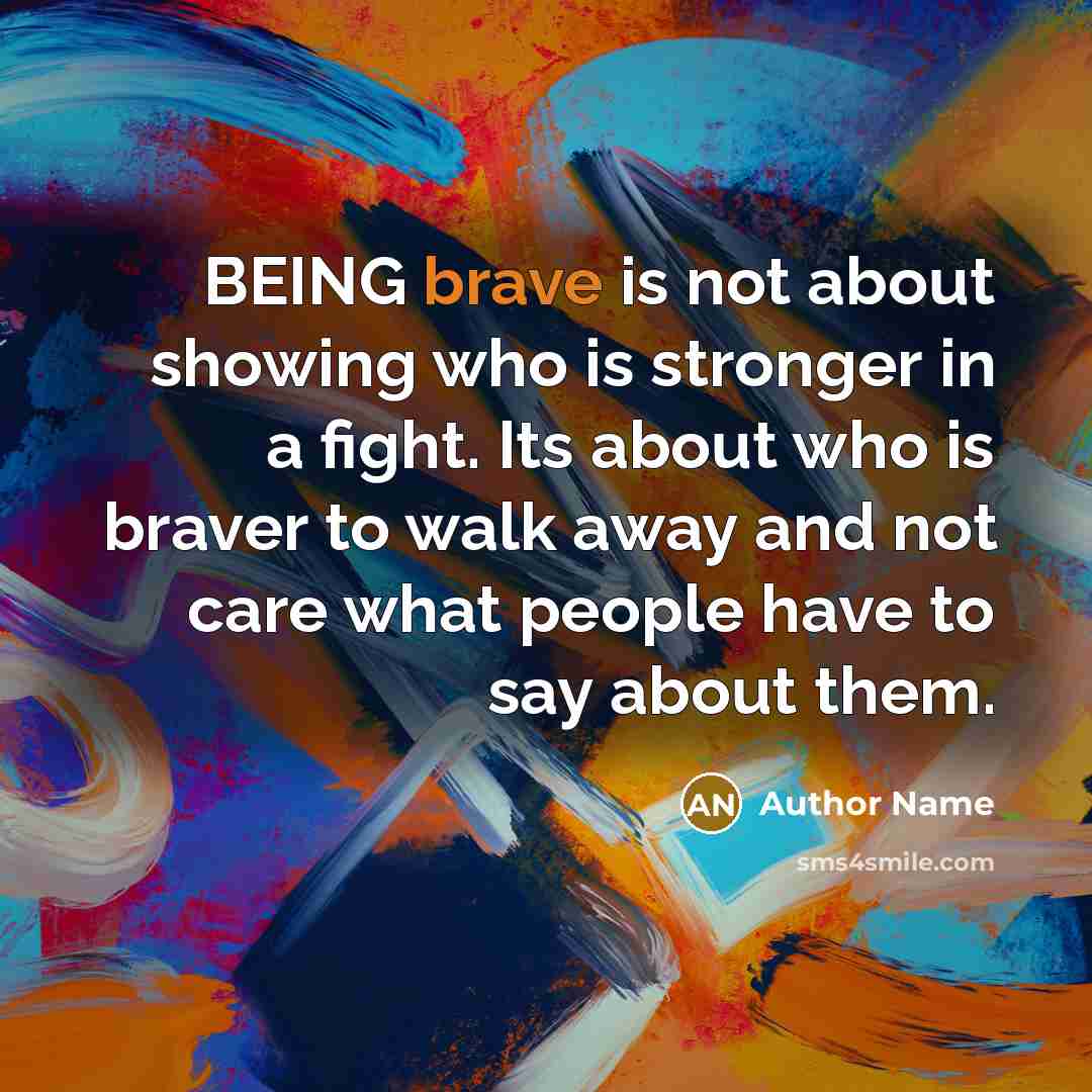 “BEING brave is not about showing who is stronger in…” quote by Author Name