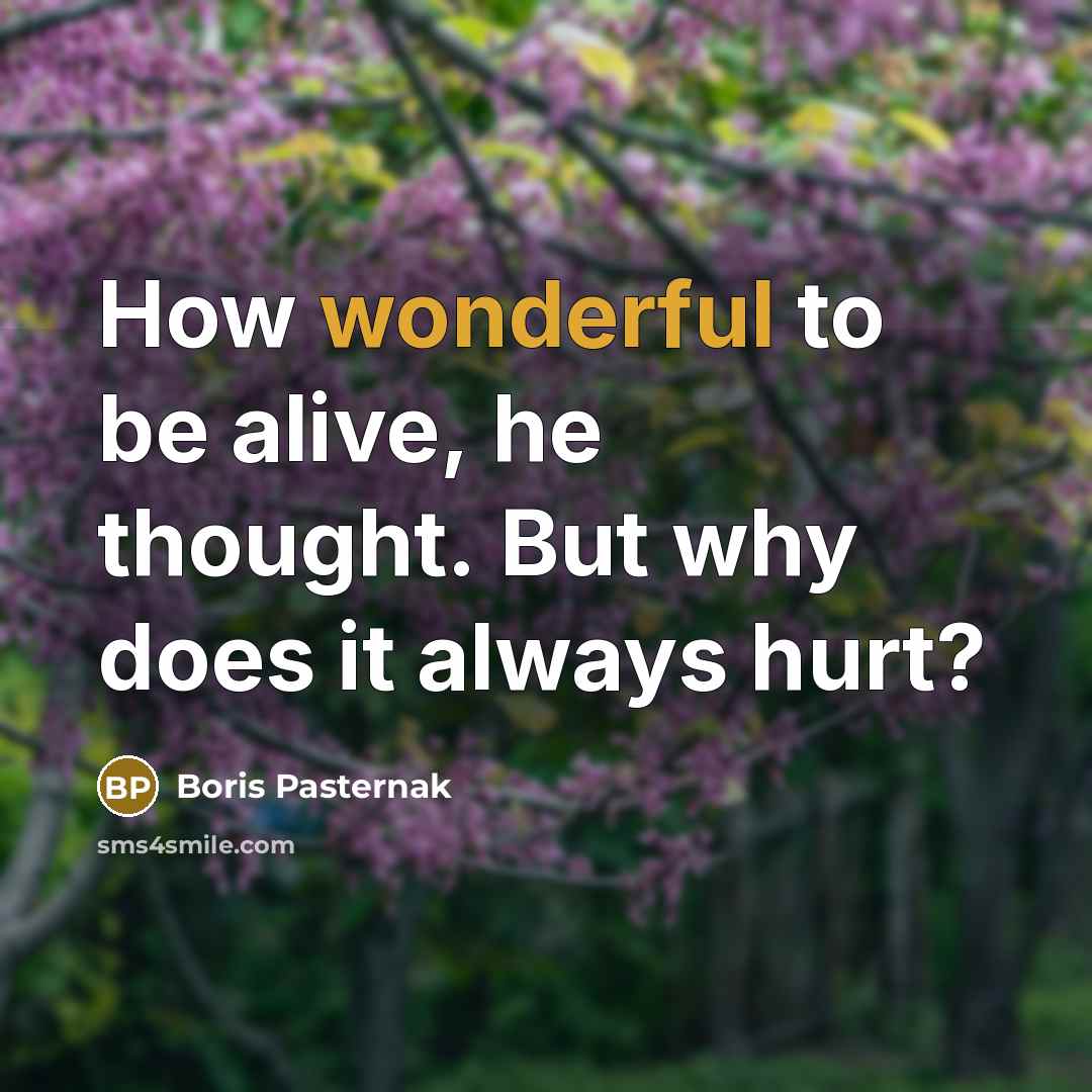 “How wonderful to be alive, he thought. But why does…” quote by Boris Pasternak
