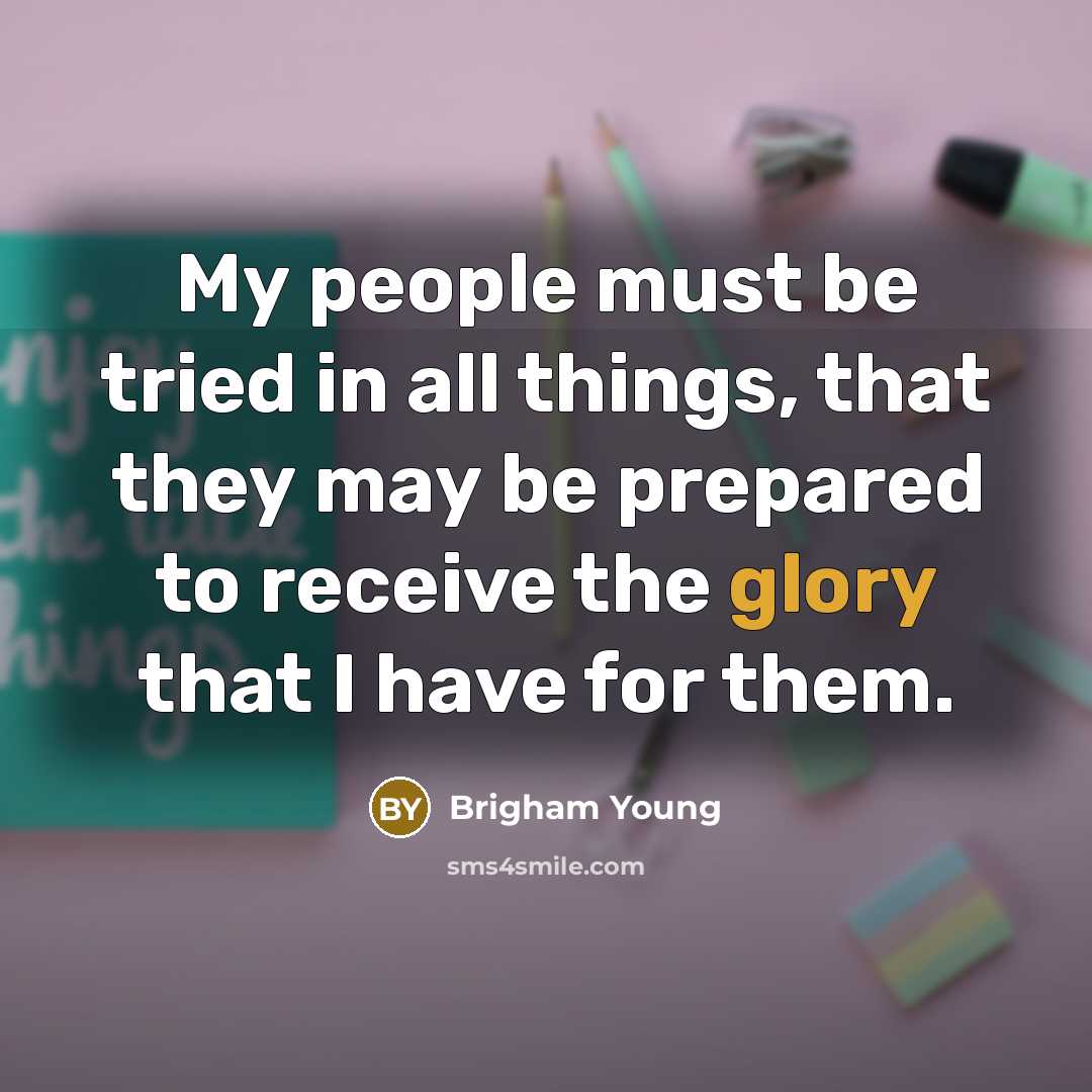 “My people must be tried in all things, that they…” quote by Brigham Young