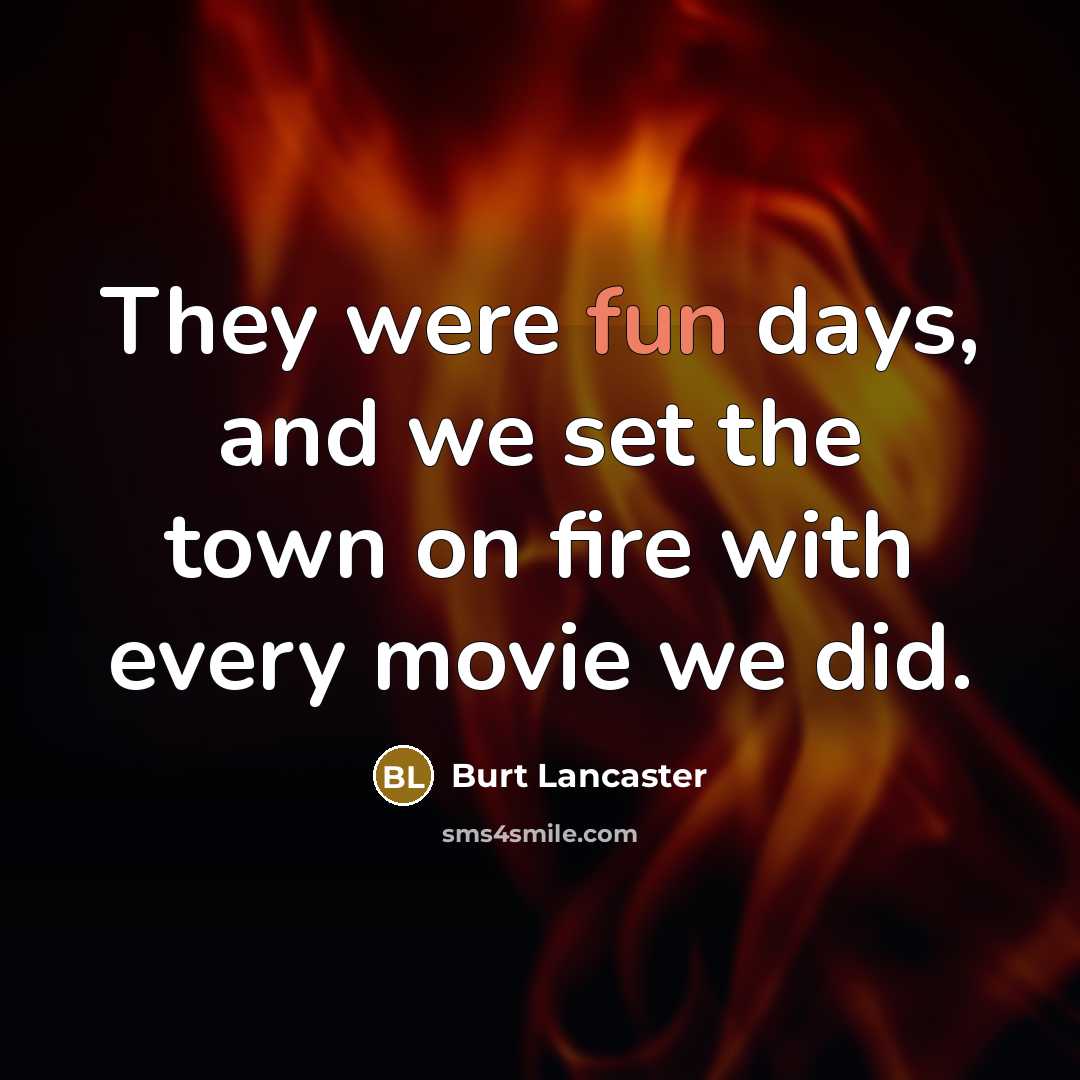“They were fun days, and we set the town on…” quote by Burt Lancaster