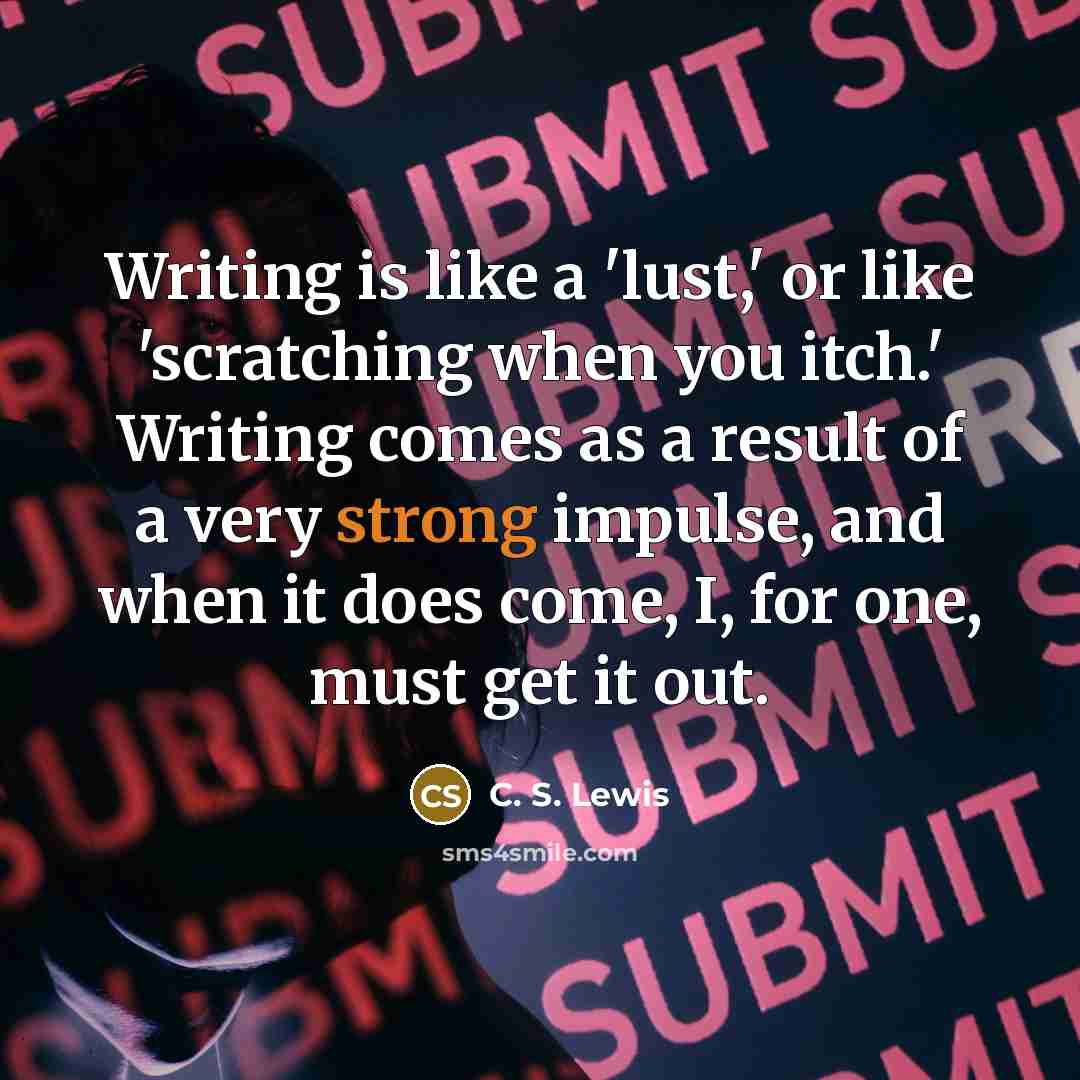 “Writing is like a 'lust,' or like 'scratching when you…” quote by C. S. Lewis
