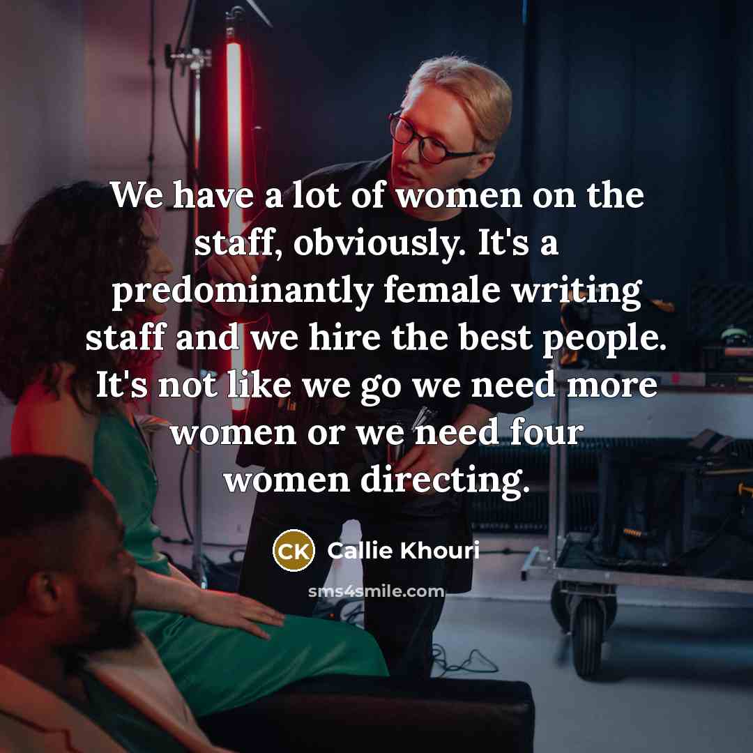 “We have a lot of women on the staff, obviously.…” quote by Callie Khouri