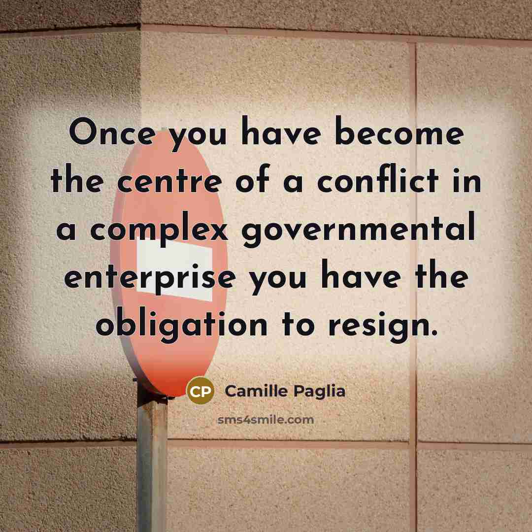 “Once you have become the centre of a conflict in…” quote by Camille Paglia