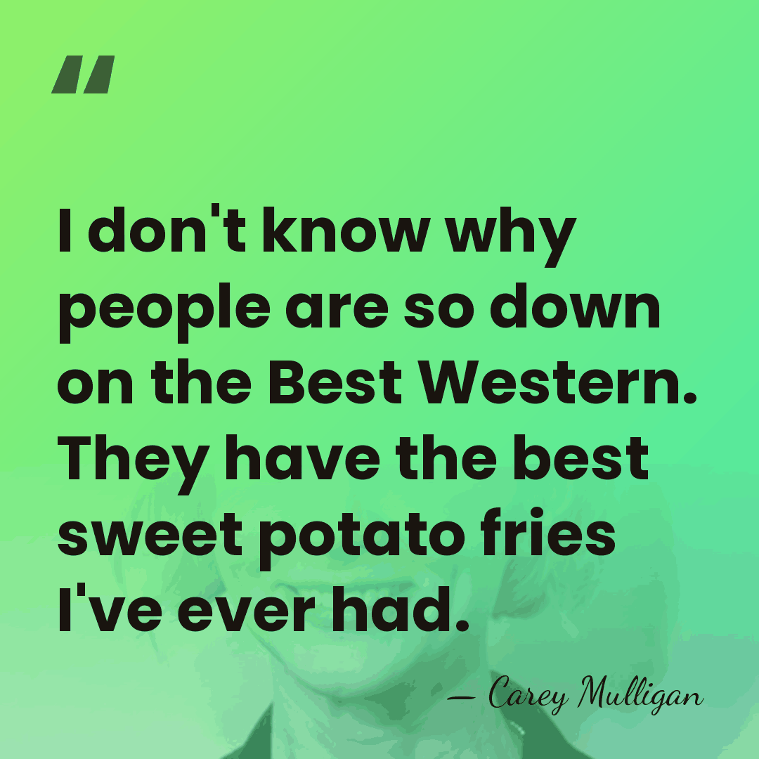 I don't know why people are so down on the Best Western.&hellip; - Carey Mulligan