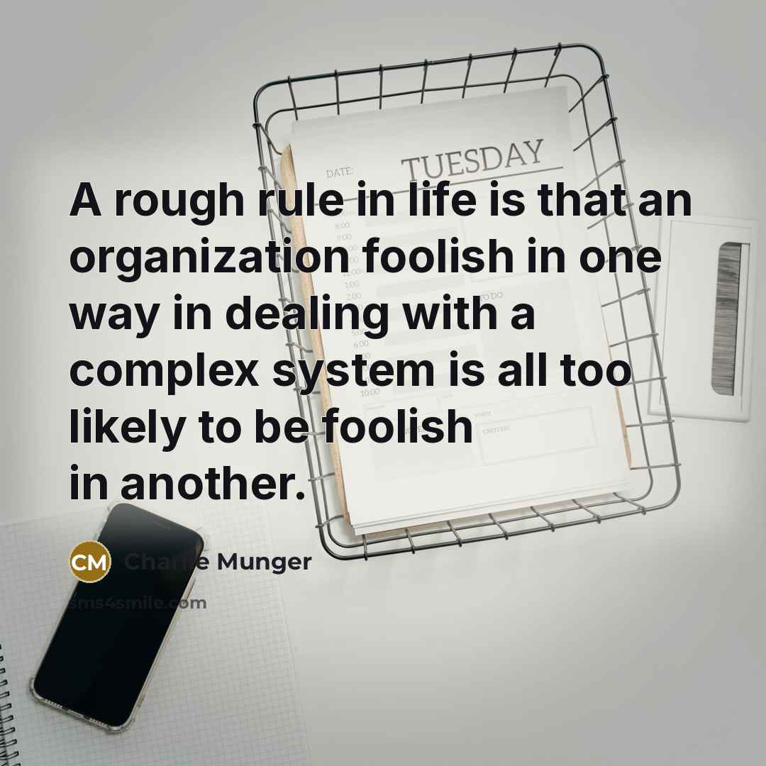 “A rough rule in life is that an organization foolish…” quote by Charlie Munger