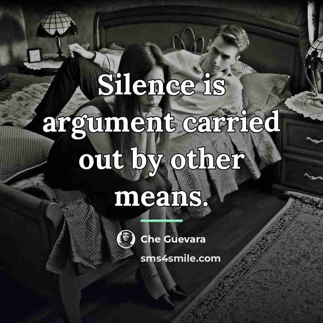 “Silence is argument carried out by other means.…” quote by Che Guevara