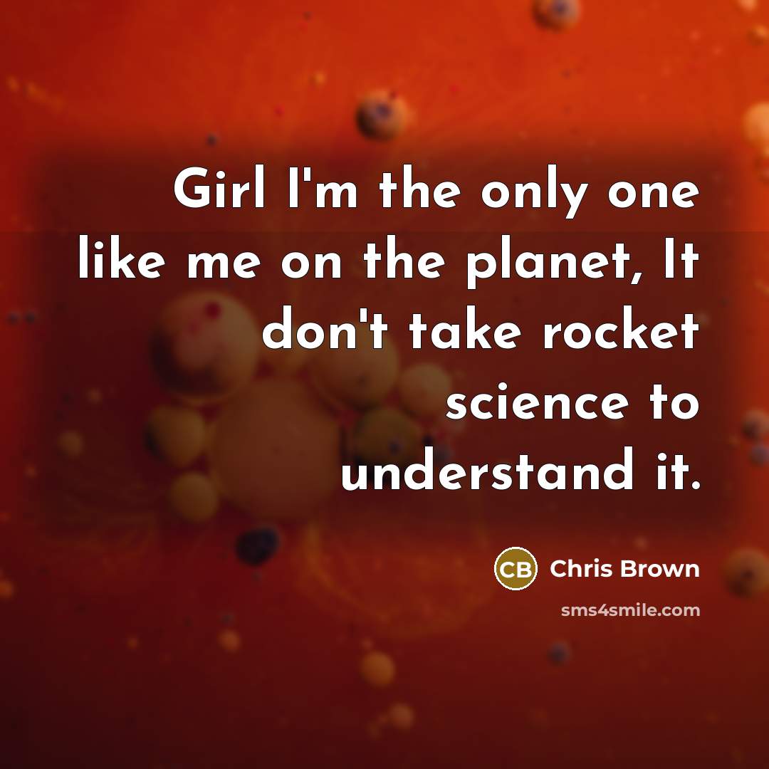 “Girl I'm the only one like me on the planet,…” quote by Chris Brown