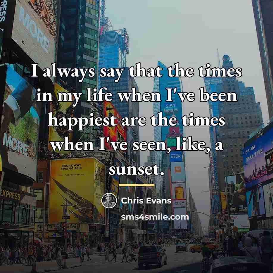 “I always say that the times in my life when…” quote by Chris Evans