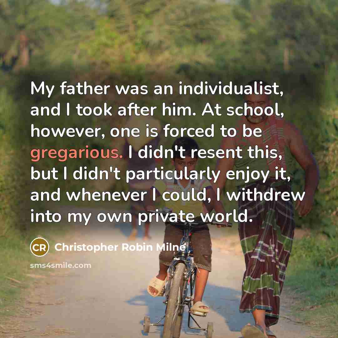 “My father was an individualist, and I took after him.…” quote by Christopher Robin Milne