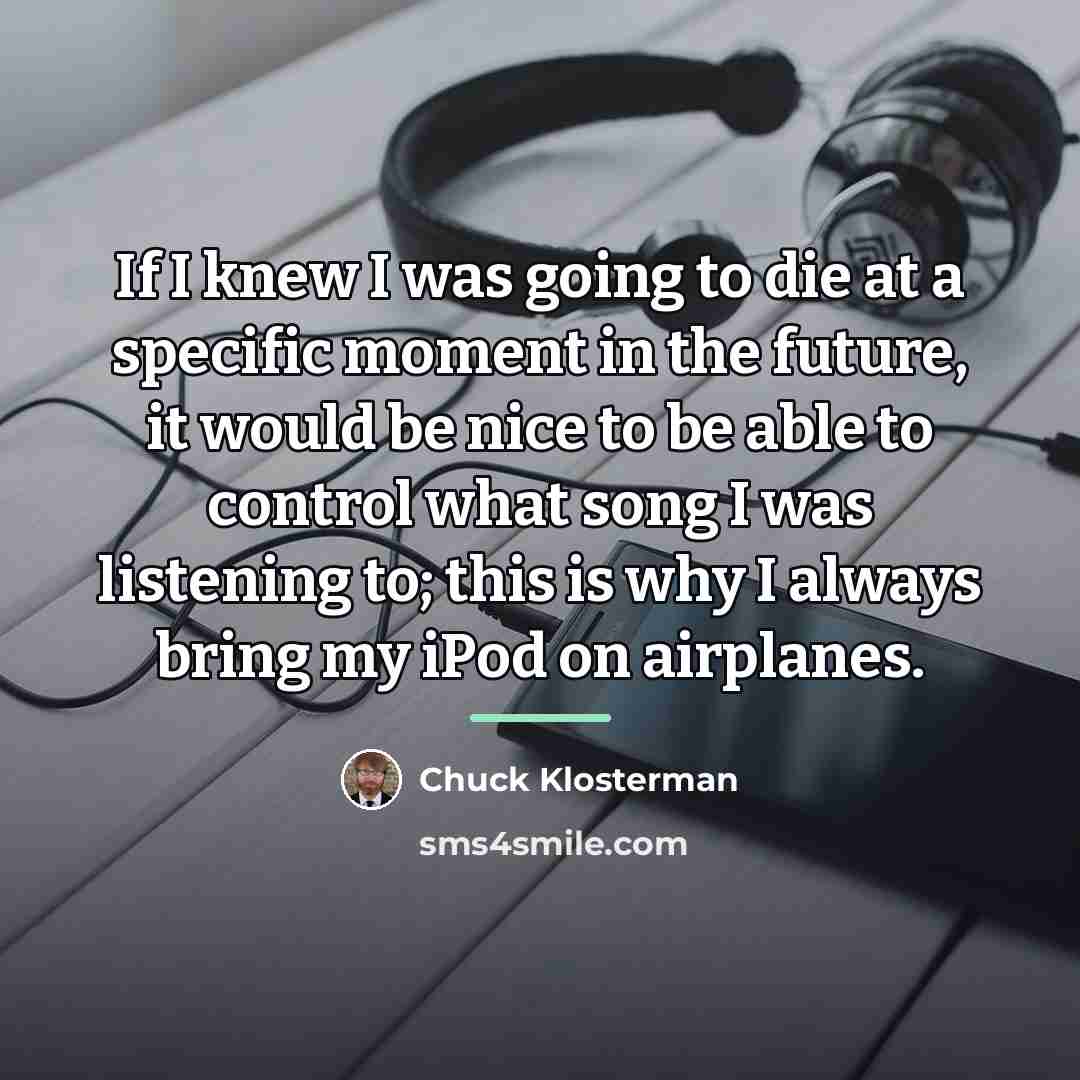 “If I knew I was going to die at a…” quote by Chuck Klosterman