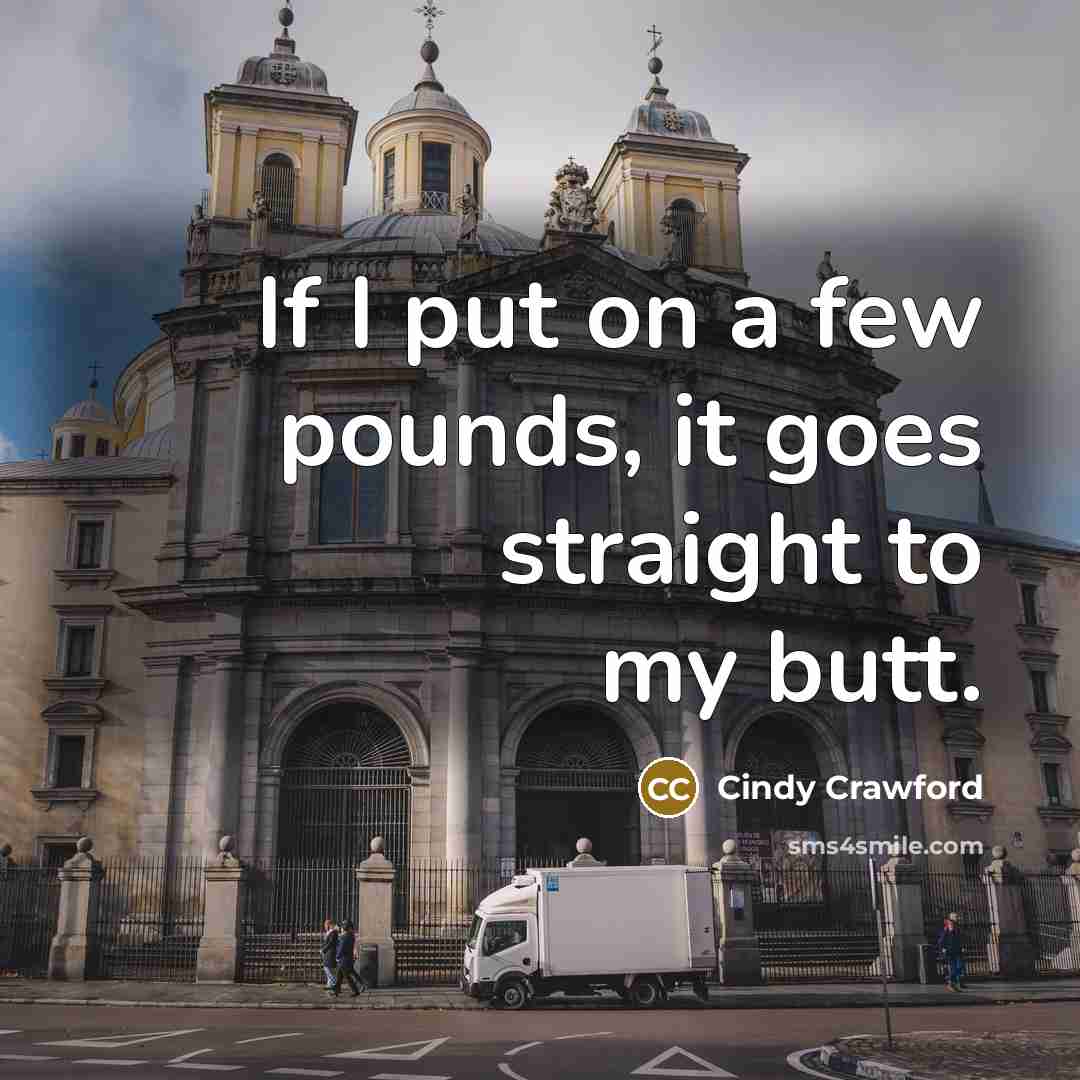 “If I put on a few pounds, it goes straight…” quote by Cindy Crawford