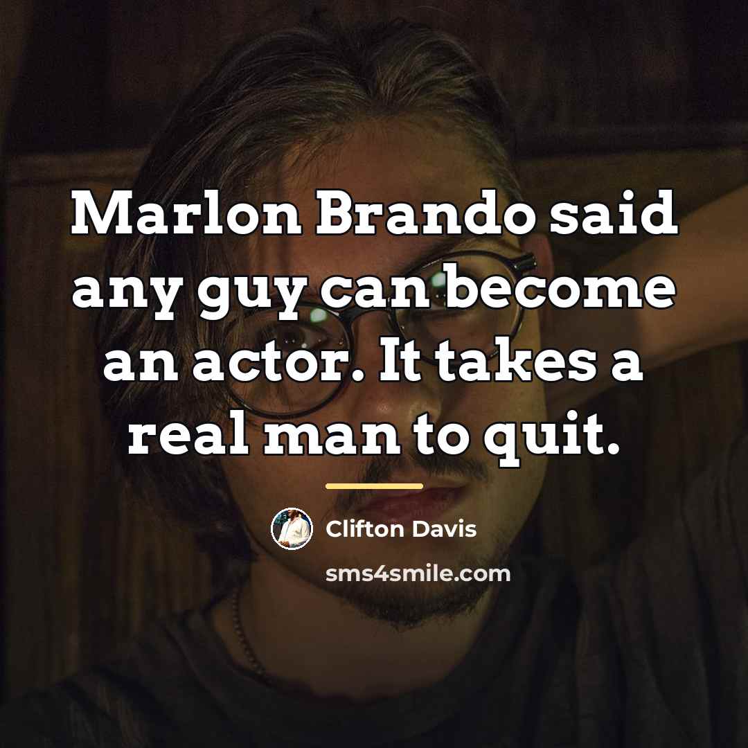 “Marlon Brando said any guy can become an actor. It…” quote by Clifton Davis