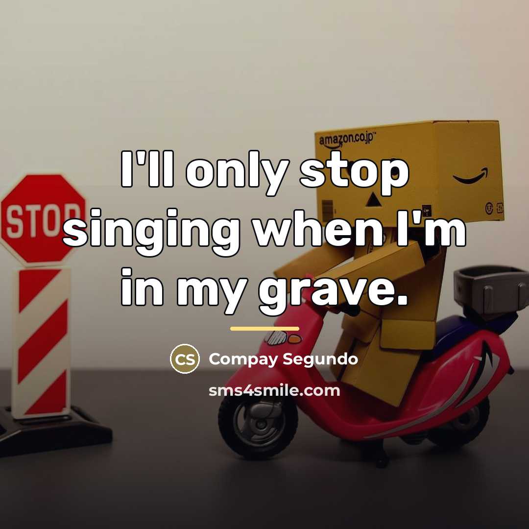 “I'll only stop singing when I'm in my grave.…” quote by Compay Segundo